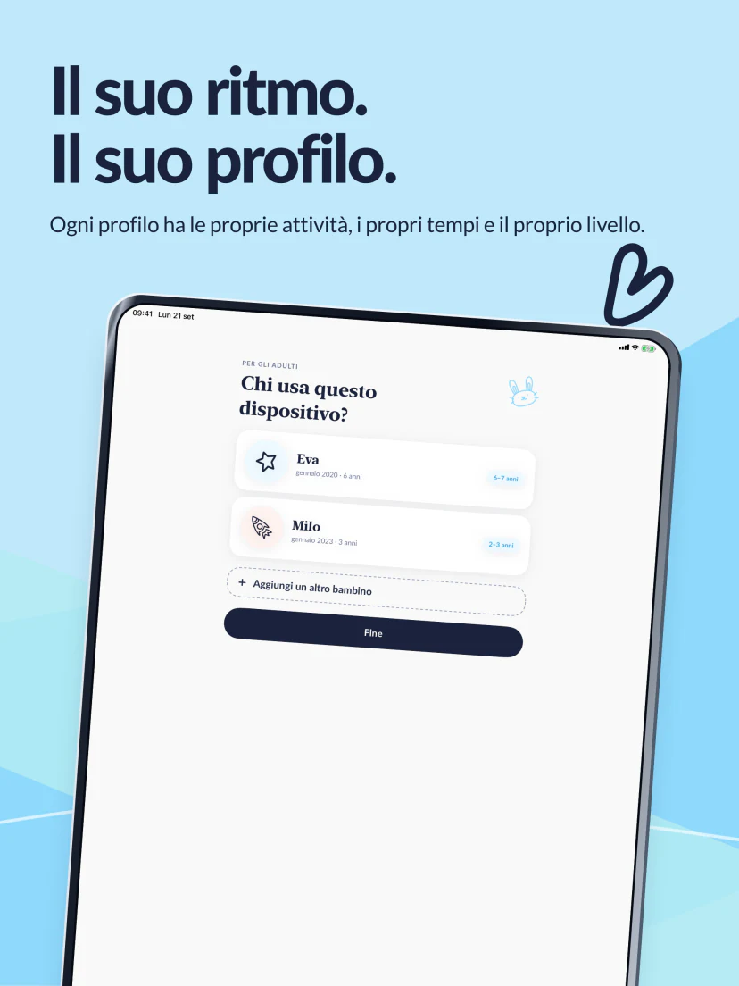 Il suo ritmo. Il suo profilo. Eva e Milo hanno ciascuno le proprie attività, i propri tempi e il proprio livello.
