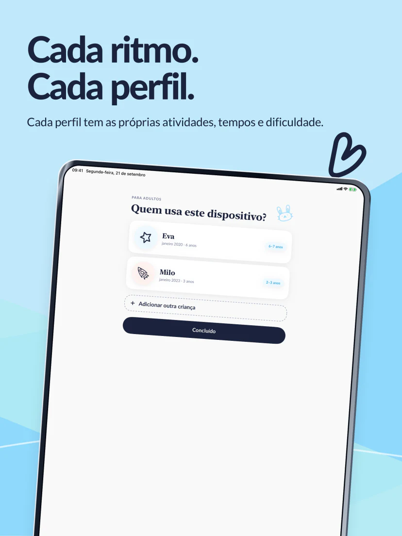 Cada ritmo. Cada perfil. Eva e Milo têm cada um as próprias atividades, tempos e dificuldade.